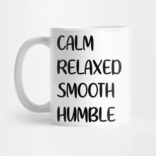 Calm - Relaxed - Smooth - Humble Mug